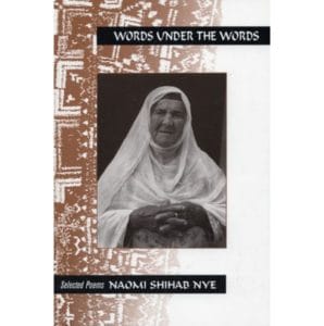 Words Under the Words by Naomi Shihab Nye