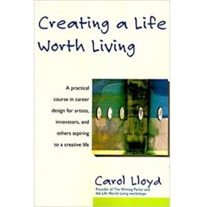 Creating a Life Worth Living by Carol Lloyd